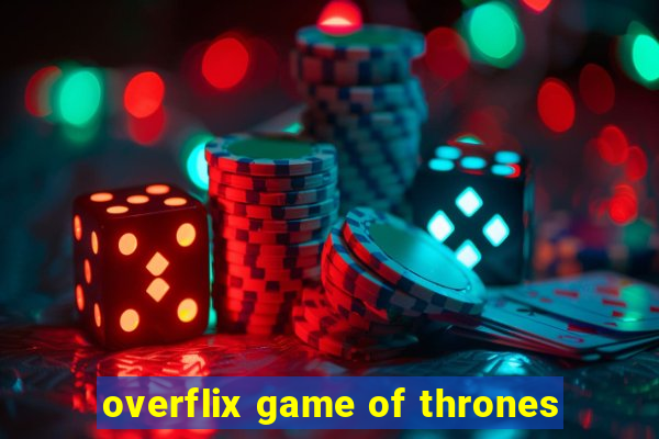 overflix game of thrones